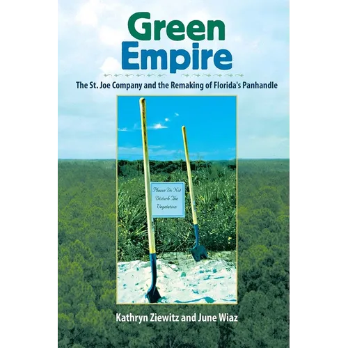 Green Empire: The St. Joe Company and the Remaking of Florida's Panhandle