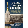 Bullets, Bandages and Beans: United States Army Logistics in France in World War I
