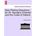 New Piloting Directions for St. George's Channel and the Coast of Ireland.