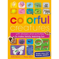 Colorful Creatures: With Stickers and Activities to Make Family Learning Fun