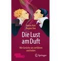 Die Lust Am Duft: Wie Gerüche Uns Verführen Und Heilen