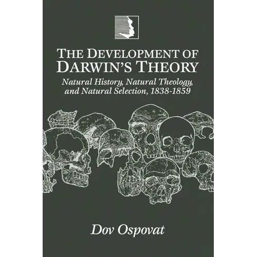 The Development of Darwin's Theory: Natural History, Natural Theology, and Natural Selection,1838-1859