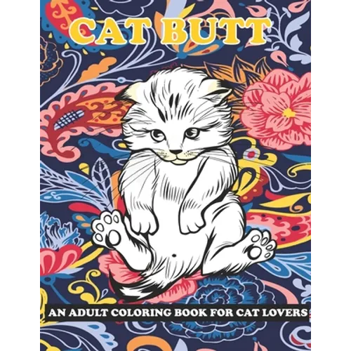Cat Butt: An Adult Coloring Book for Cat Lovers