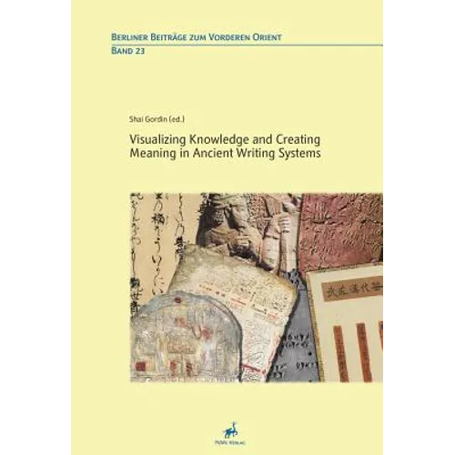 Visualizing Knowledge and Creating Meaning in Ancient Writing Systems
