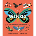 Wings: Birds, Bees, Biplanes, and Other Things with Wings