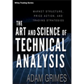 The Art and Science of Technical Analysis: Market Structure, Price Action, and Trading Strategies