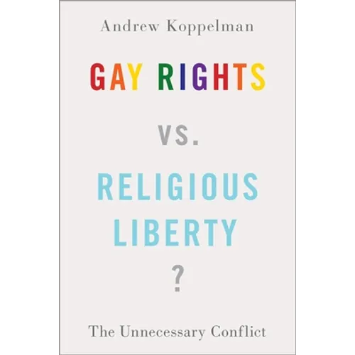 Gay Rights vs. Religious Liberty?: The Unnecessary Conflict