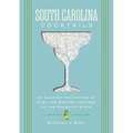 South Carolina Cocktails: An Elegant Collection of Over 100 Recipes Inspired by the Palmetto State