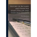 History of Richard and Francina (Hart) Phillips and Their Descendants: Including a Brief Account of Their Ancestry, Collateral Lines, and Items of Int