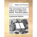 The Conversion of an Indian, in a Letter to a Friend. the Third Edition.