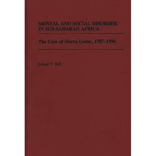 Mental and Social Disorder in Sub-Saharan Africa: The Case of Sierra Leone, 1787-1990 - Hardcover