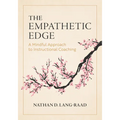The Empathetic Edge: A Mindful Approach to Instructional Coaching (Strategies for Empathy, Awareness, and Connection in Instructional Coaching)