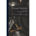 Steam Turbines: With an Appendix on Gas Turbines and the Future of Head Engines