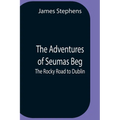 The Adventures Of Seumas Beg; The Rocky Road To Dublin