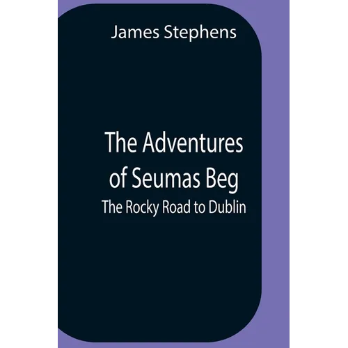 The Adventures Of Seumas Beg; The Rocky Road To Dublin