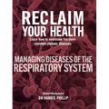 Reclaim Your Health - Managing Diseases of the Respiratory System: Learn how to overcome the most common chronic illnesses