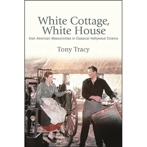 White Cottage, White House: Irish American Masculinities in Classical Hollywood Cinema