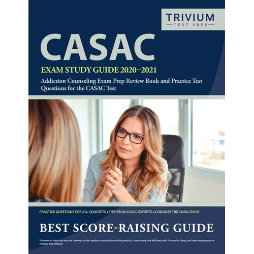 CASAC Exam Study Guide 2020-2021: Addiction Counseling Exam Prep Review Book and Practice Test Questions for the CASAC Test