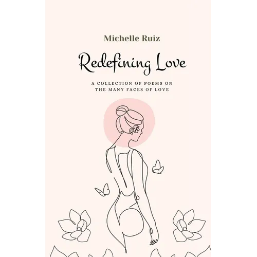 Redefining Love: A collection of poems on the many faces of love