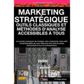 Marketing Stratégique: outils et méthodes d'analyse accessibles à tous: Les grands classiques de l'analyse sans compromis mais enfin compréhe