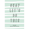 Okay Let's Do This. 30-Day Social Media Detox: The ultimate self-care checklist to become more productive, healthy and happy.
