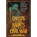 Ghosts and Haunts of the Civil War: Authentic Accounts of the Strange and Unexplained