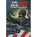 To Hell, with the IRS!: To the Kingdom of Christ, It Cannot Come!