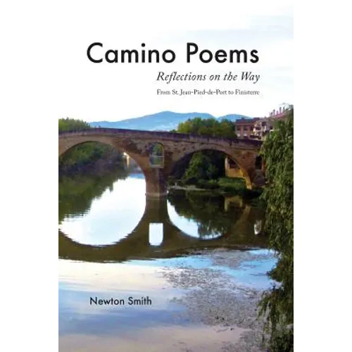 Camino Poems: : Reflections on the Way From St. Jean Pied-de-Port to Finisterre
