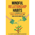 Mindful Relationship Habits: 25 Practices for Couples to Enhance Intimacy, Nurture Closeness, and Grow a Deeper Connection