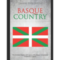 Basque Country: The Turbulent History and Legacy of the Basque Autonomous Community in Spain