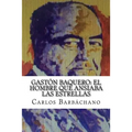 Gastón Baquero: El hombre que ansiaba las estrellas