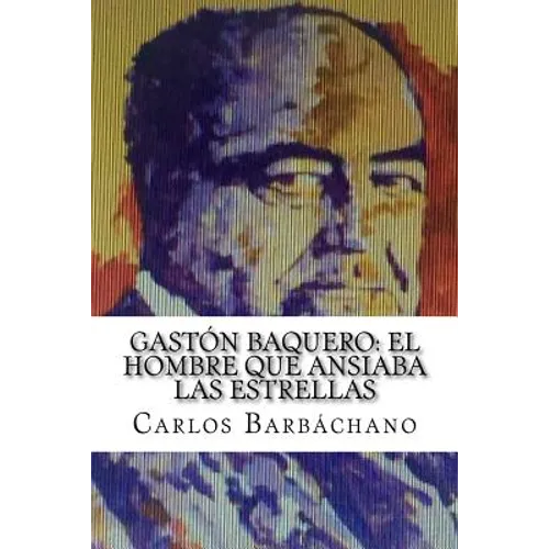 Gastón Baquero: El hombre que ansiaba las estrellas