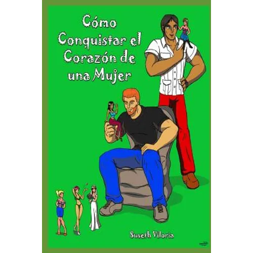 "como Conquistar El Corazón de Una Mujer": Técnicas Se Seducción"