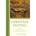 Christian Fasting: Biblical and Evangelical Perspectives