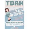 TDAH "Una Vida sin Estrés": Hábitos Saludables y técnicas de relajación (MINDFULNESS) para El Trastorno por Déficit de Atención e Hiperactividad