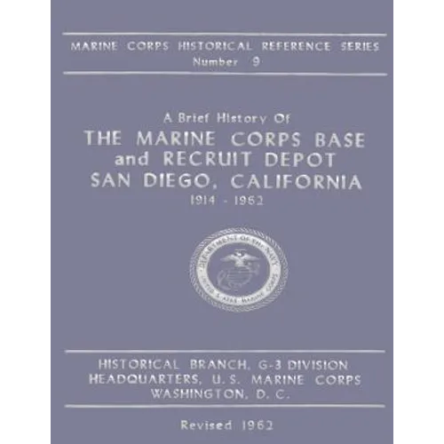 A Brief History of the Marine Corps Base and Recruit Depot: San Diego, California 1914-1962