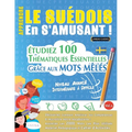 Apprendre Le Suédois En s'Amusant - Niveau Avancé: Intermédiaire À Difficile - Étudiez 100 Thématiques Essentielles Grâce Aux Mots Mêlés - Vol.1