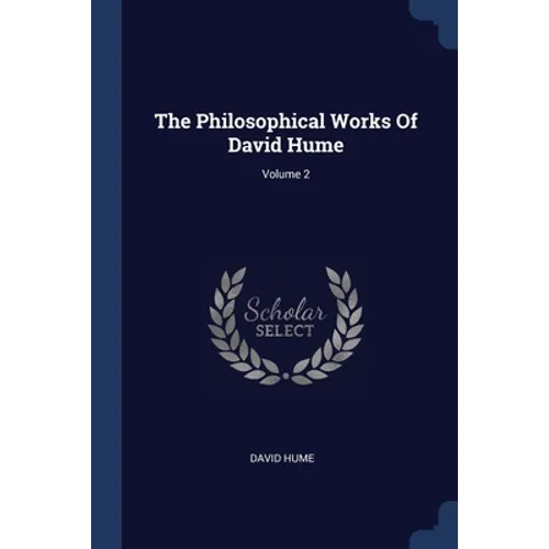 The Philosophical Works Of David Hume; Volume 2