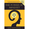The Power of Mindset: 14 Life Changing Principles on How to Achieve True Happiness and Success