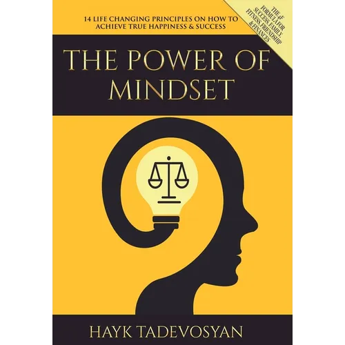 The Power of Mindset: 14 Life Changing Principles on How to Achieve True Happiness and Success