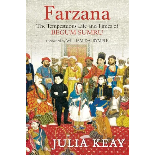 Farzana: The Tumultous Life and Times of Begum Sumru
