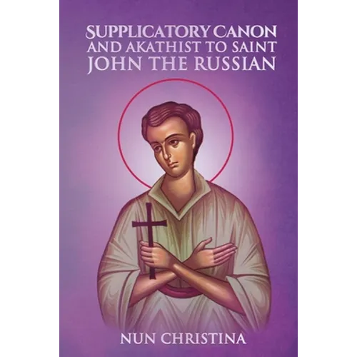 Supplicatory Canon and Akathist to the Saint John the Russian the Wonderworker of Evia