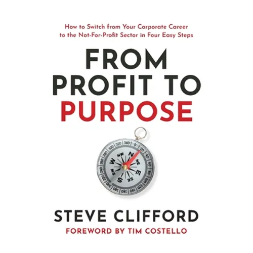 From Profit to Purpose: How to switch from your corporate career to the not-for-profit sector in four easy steps