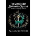 The Echoes of Shattered Realms: The Prophecy of Vyrdanor Book One