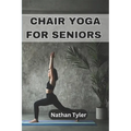 Chair Yoga for Seniors: Embrace Fitness, Flexibility, and Serenity at Any Age