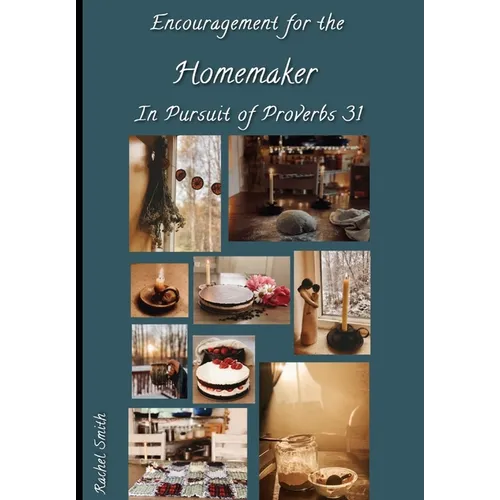 Encouragement for the Homemaker in Pursuit of Proverbs 31