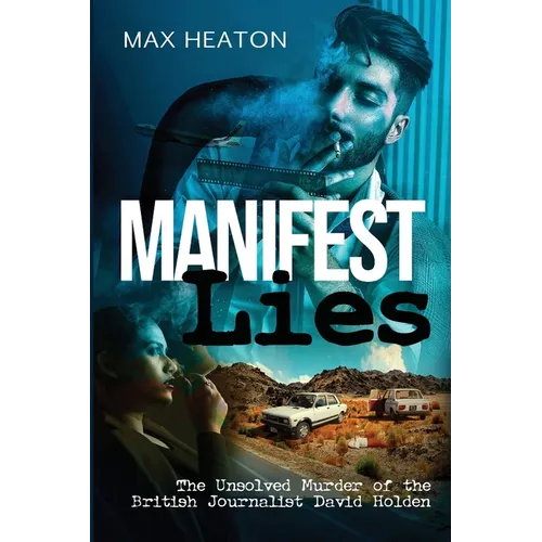 Manifest Lies: The Unsolved Murder of the British Journalist David Holden