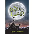 The Ghostliest Tales of the Great Lakes: A Spooky Anthology