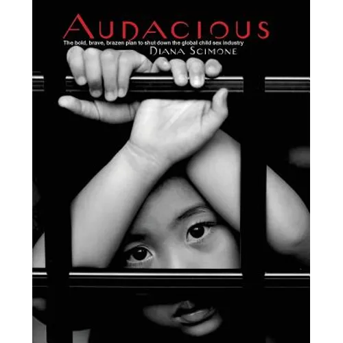 Audacious: The bold, brave, brazen plan to shut down the global child sex industry