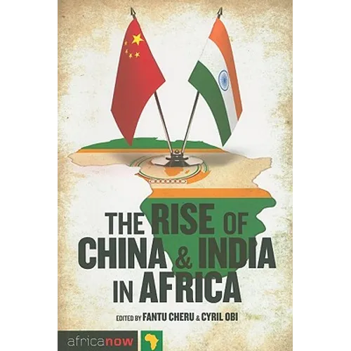 The Rise of China and India in Africa: Challenges, Opportunities and Critical Interventions